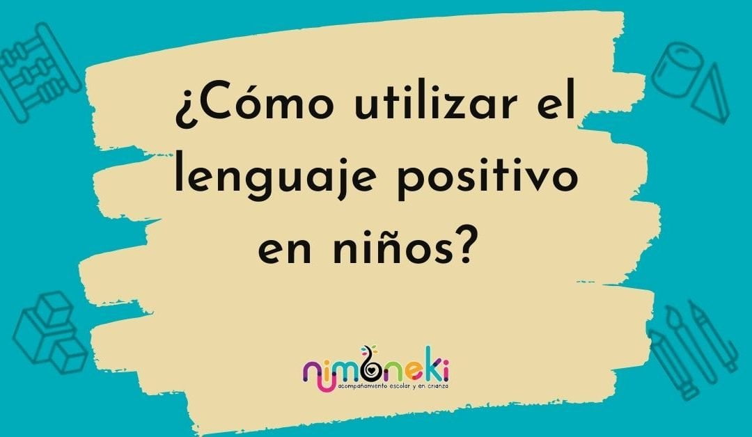 ¿Cómo utilizar el lenguaje positivo en niños?