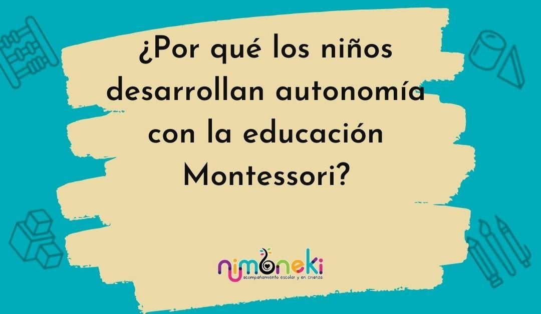 ¿Por qué los niños desarrollan autonomía con la educación Montessori?