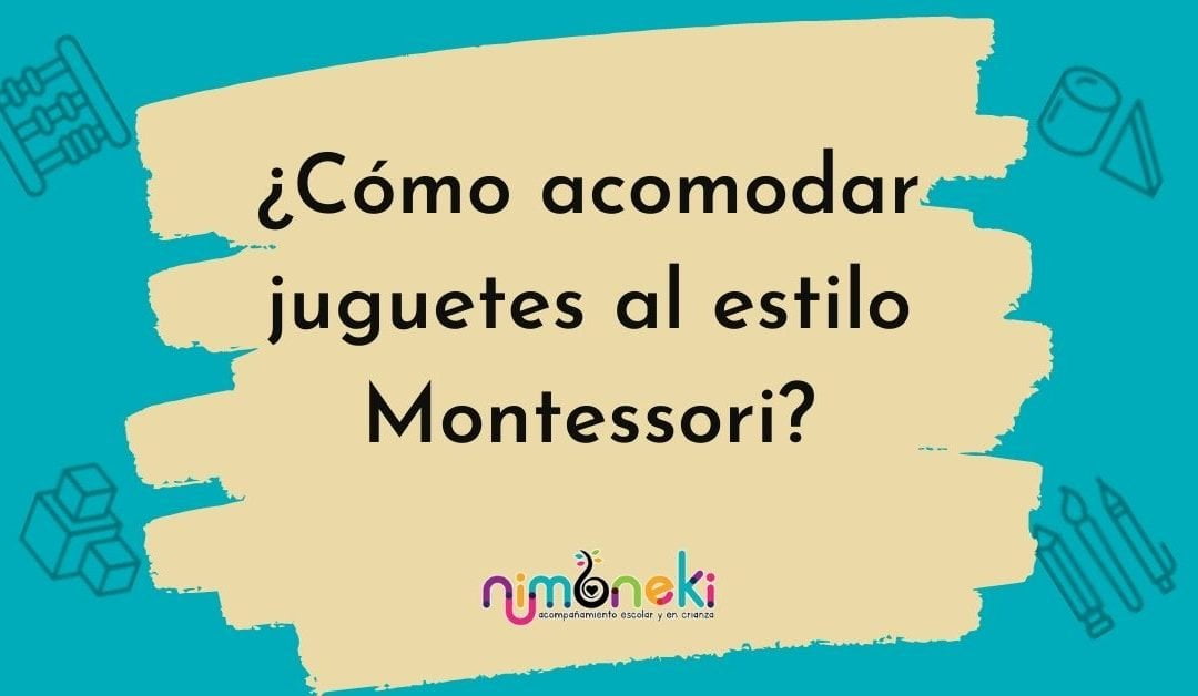 ¿Cómo acomodar juguetes al estilo Montessori?